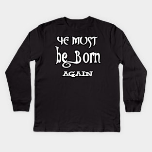 ye must be born again Kids Long Sleeve T-Shirt